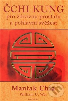 Čchi kung pro zdravou prostatu a pohlavní svěžest - Mantak Chia, William U. Wei