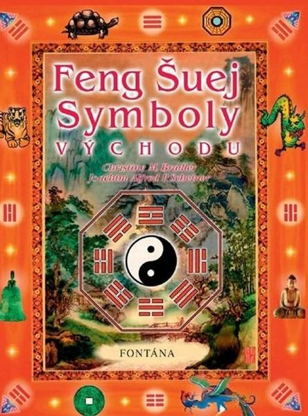 Feng Šuej symboly východu - Christine M. Bradler, Joachim Alfred P. Scheiner