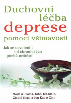 Duchovní léčba deprese pomocí všímavosti - Mark Williams, John Teasdale, Zindel Segal