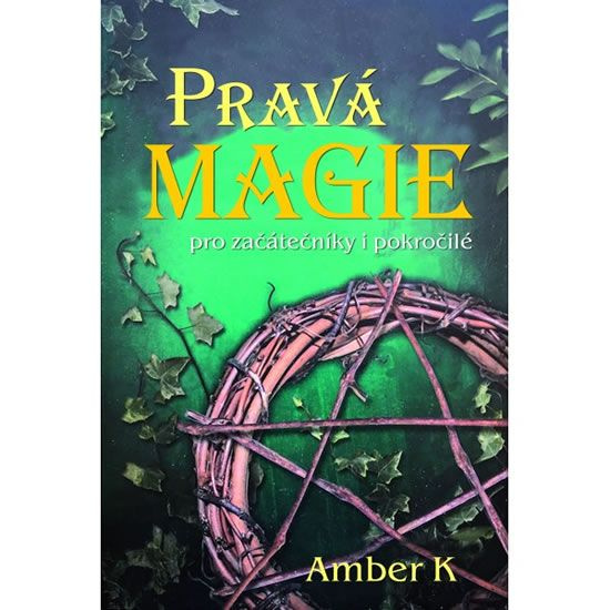 Pravá magie - pro začátečníky i pokročilé - Amber K