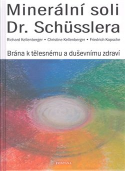 Minerální soli Dr. Schüsslera - Brána k tělesnému a duševnímu zdraví - Richard Kellenberger, Christine Kellenberger