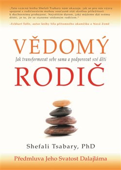 Vědomý rodič - Jak transformovat sebe sama a podporovat své děti - Shefali Tsabaryová