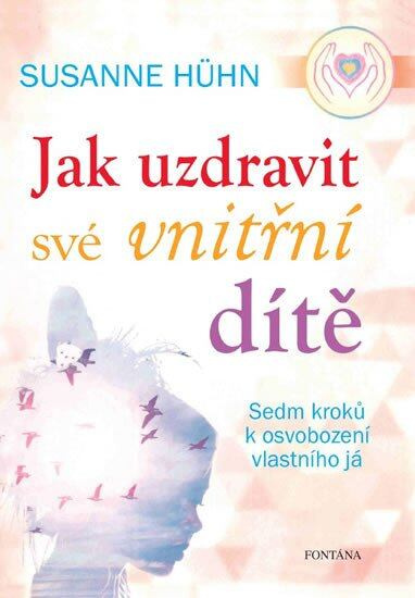 Jak uzdravit své vnitřní dítě - Susanne Hühn