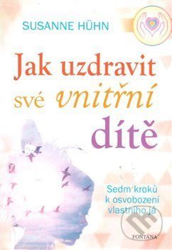 Jak uzdravit své vnitřní dítě - Susanne Hühn