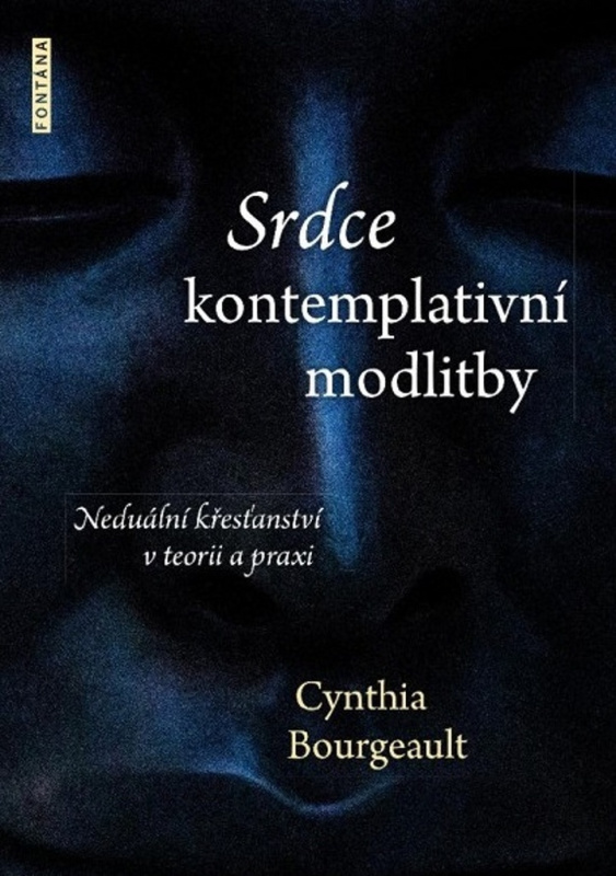 Srdce kontemplativní modlitby - Cynthia Bourgeault