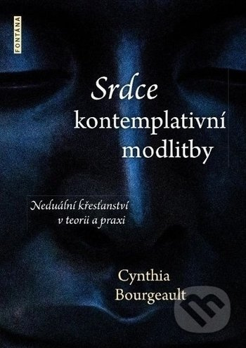 Srdce kontemplativní modlitby - Cynthia Bourgeault