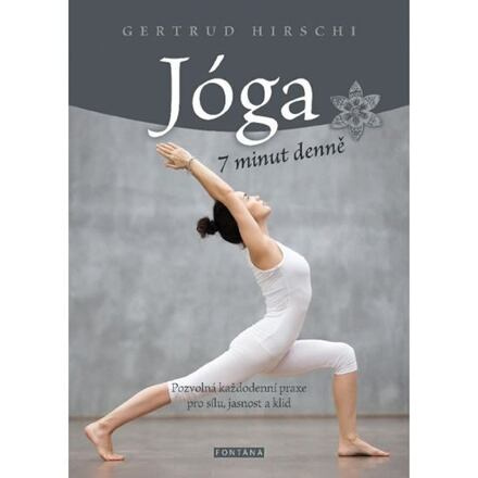 Jóga 7 minut denně - Pozvolná každodenní praxe pro sílu, jasnost a klid