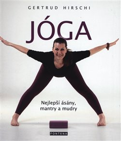 JÓGA - nejlepší ásány, mantry a mudry - Gertrud Hirschi