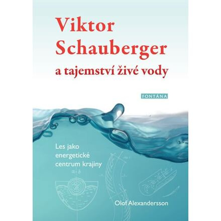 Viktor Schauberger a tajemství živé vody - Les jako energetické centrum krajiny