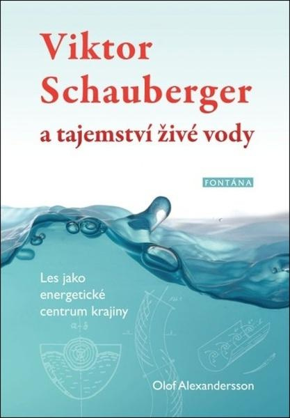 Viktor Schauberger a tajemství živé vody - Les jako energetické centrum krajiny