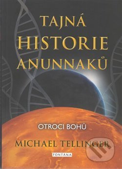 Tajná historie Anunnaků - Michael Tellinger
