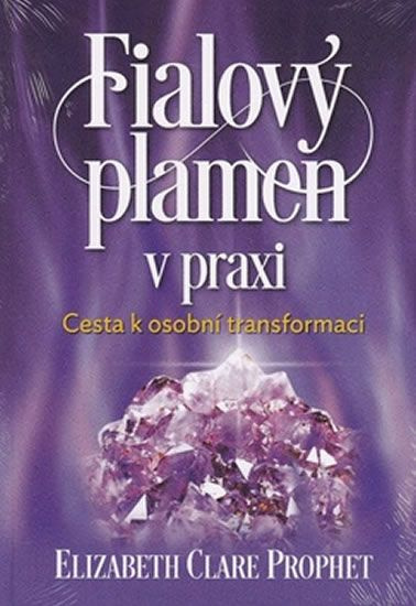 Fialový plamen v praxi - Elizabeth Clare Prophet