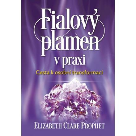 Fialový plamen v praxi - Elizabeth Clare Prophet