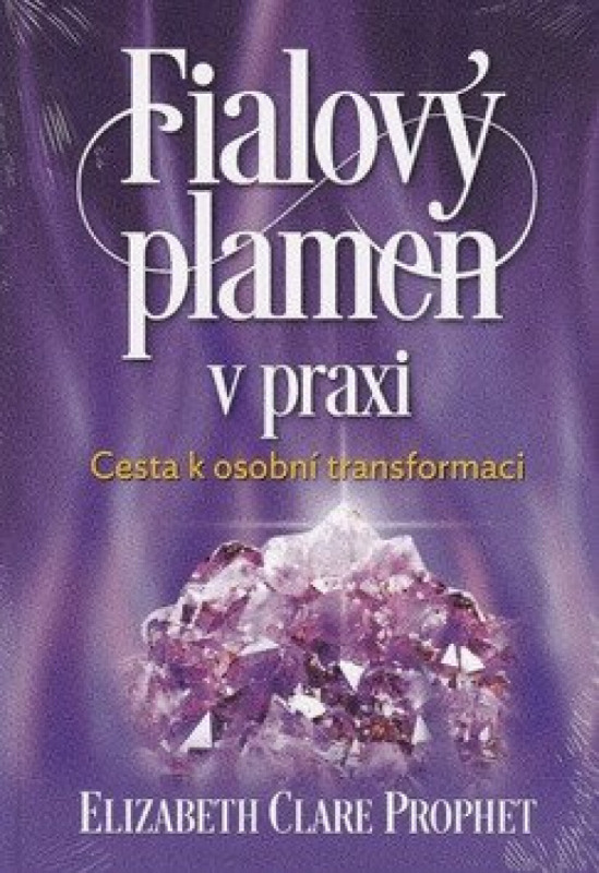 Fialový plamen v praxi - Elizabeth Clare Prophet