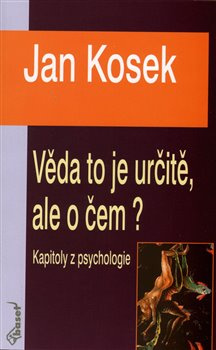 Věda to je určitě, ale o čem? - Jan Kosek