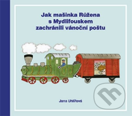 Jak mašinka Růžena s Mydlifouskem zachránili vánoční poštu - Jana Uhlířová