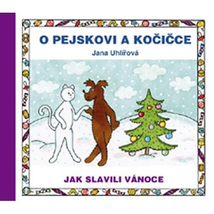 O pejskovi a kočičce: Jak slavili Vánoce - Jana Uhlířová