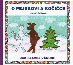 O pejskovi a kočičce: Jak slavili Vánoce - Jana Uhlířová