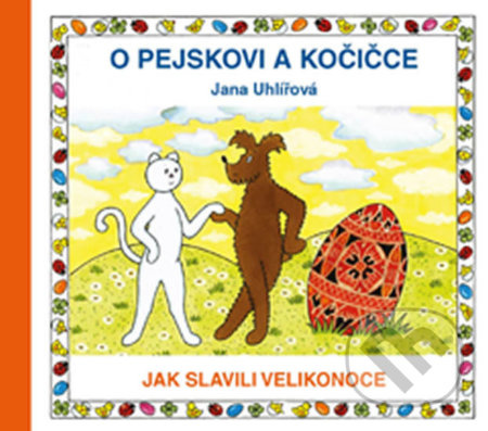 O pejskovi a kočičce - Jak slavili Velikonoce - Jana Uhlířová