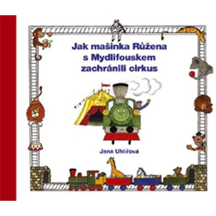 Jak mašinka Růžena s Mydlifouskem zachránili cirkus - Jana Uhlířová