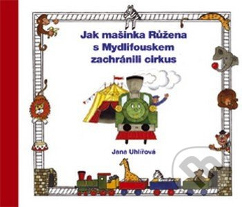 Jak mašinka Růžena s Mydlifouskem zachránili cirkus - Jana Uhlířová