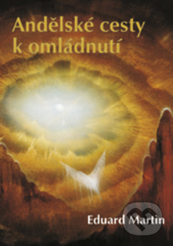 Andělské cesty k omládnutí - Eduard Martin