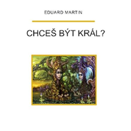 Chceš být král? - Eduard Martin
