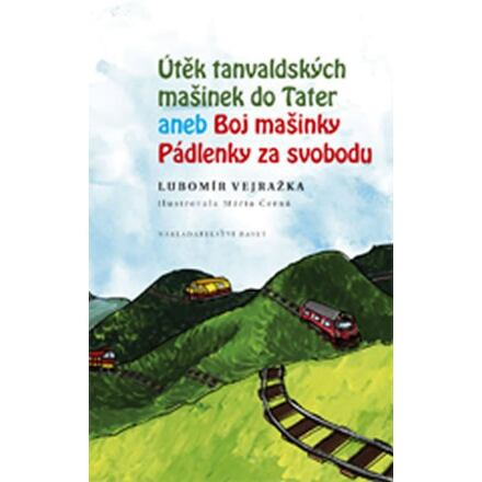 Útěk tanvaldských mašinek do Tater aneb Boj Mašinky Pádlenky za svobodu - Lubomír Vejražka