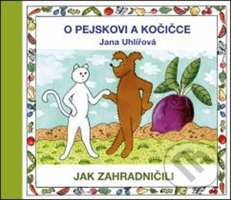 O pejskovi a kočičce - Jak zahradničili - Jana Uhlířová