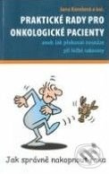 Praktické rady pro onkologické pacienty (aneb Jak překonat nesnáze při léčbě rakoviny) - kniha z kategorie Psychologie