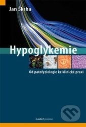 Hypoglykemie (Od fyziologie ke klinické praxi) - Jan Škrha - kniha z kategorie Medicína