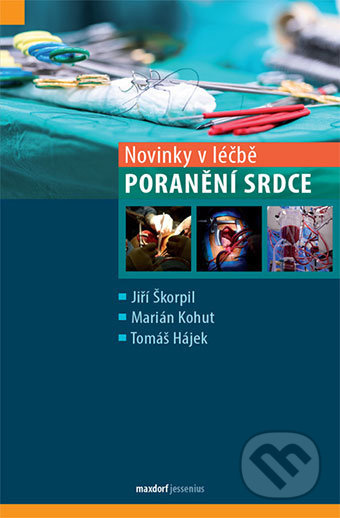 Novinky v léčbě - poranění srdce - Jiří Škorpil, Marián Kohut, Tomáš Hájek - kniha z kategorie Kardiovaskulární chirurgie