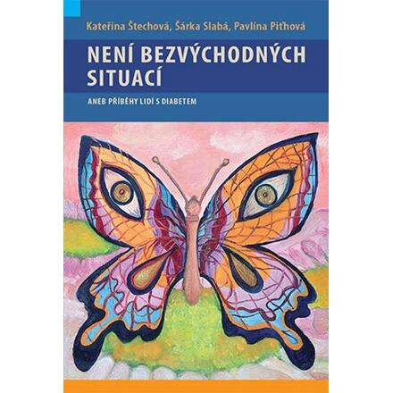 Není bezvýchodných situací aneb příběhy lidí s diabetem - Kateřina Štechová, Šárka Slabá, Pavlína Piťhová