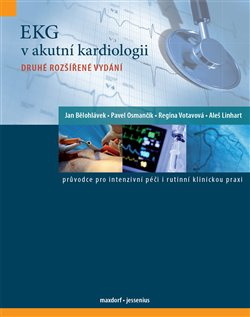 EKG v akutní kardiologii - Jan Bělohlávek, Pavel Osmančík, Regina Votavová, Aleš Linhart, kol.