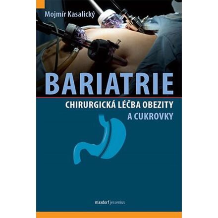 Bariatrie - Chirurgická léčba obezity a cukrovky - Mojmír Kasalický
