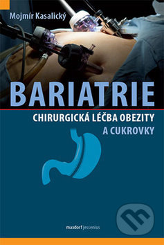 Bariatrie - Chirurgická léčba obezity a cukrovky - Mojmír Kasalický