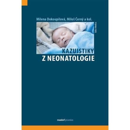 Kazuistiky z neonatologie - Milena Dokoupilová, Miloš Černý, kol.