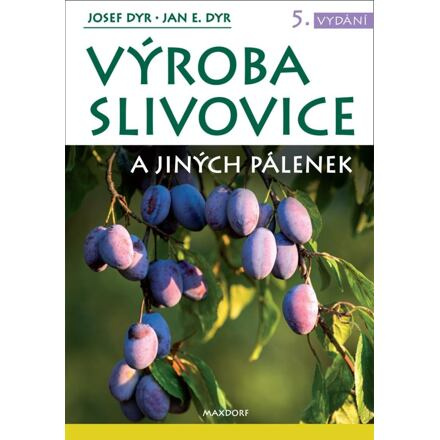 Výroba slivovice a jiných pálenek - Josef Dyr, Jan E. Dyr