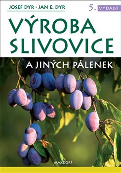 Výroba slivovice a jiných pálenek - Josef Dyr, Jan E. Dyr
