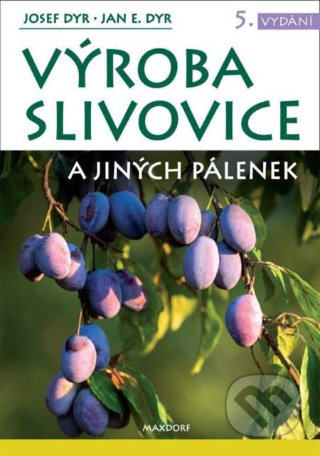 Výroba slivovice a jiných pálenek - Josef Dyr, Jan E. Dyr