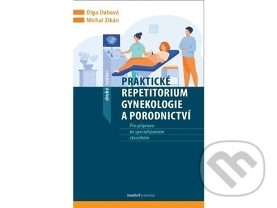 Praktické repetitorium gynekologie a porodnictví - Michal Zikán, Olga Dubová