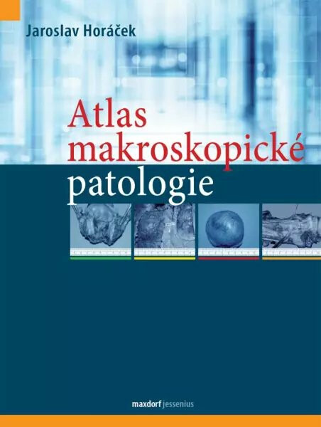 Atlas makroskopické patologie - Jaroslav Horáček, kol.