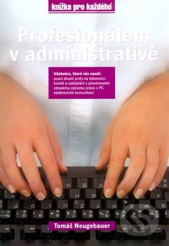 Profesionálem v administrativě (učebnice, která váš naučí: psaní deseti prsty ...) - kniha z kategorie Počítače a internet