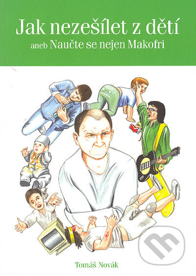 Jak nezešílet z dětí (aneb Naučte se nejen Makofri) - kniha z kategorie Vztahy a rodina