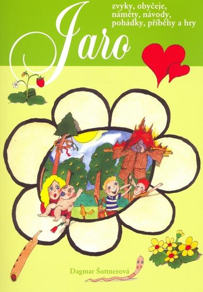 Jaro-Zvyky,obyčeje,náměty,návody,pohádky,příběhy a hry - Dagmar Šottnerová