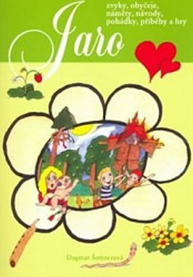 Jaro-Zvyky,obyčeje,náměty,návody,pohádky,příběhy a hry - Dagmar Šottnerová