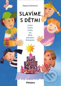 Slavíme s dětmi (Jména, tradice, oslavy, hry, dárky, pohoštění, blahopřání) - kniha z kategorie Vztahy a rodina