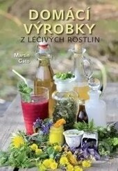 Domácí výrobky z léčivých rostlin - Martin Gato - kniha z kategorie Domácí léčba