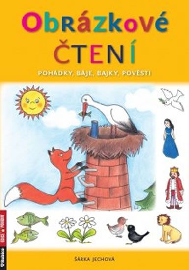 Obrázkové čtení - pohádky, báje, bajky, pověsti - Šárka Jechová