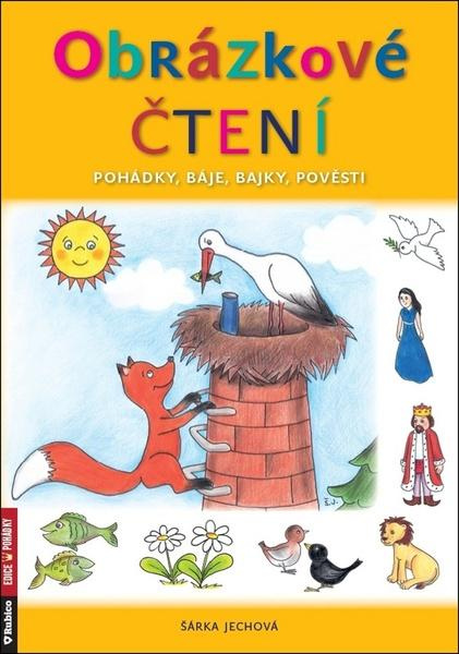 Obrázkové čtení - pohádky, báje, bajky, pověsti - Šárka Jechová